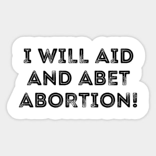 I Will Aid And Abet Abortion Sticker